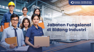 Kapan Harus Mengusulkan Formasi Jabatan Fungsional di Bidang Industri?